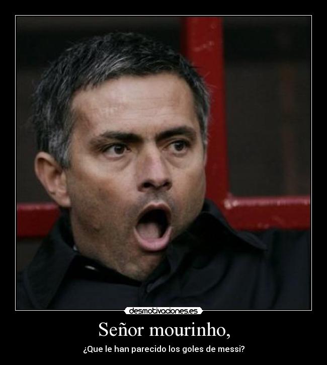 Señor mourinho, - 