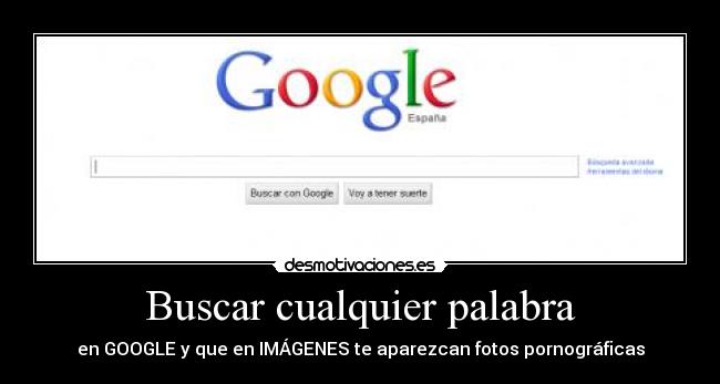 carteles buscar cualquier palabra google fotos pornograficas desmotivaciones