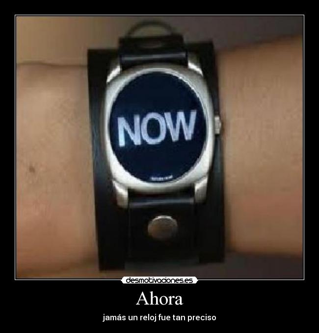 Ahora - jamás un reloj fue tan preciso