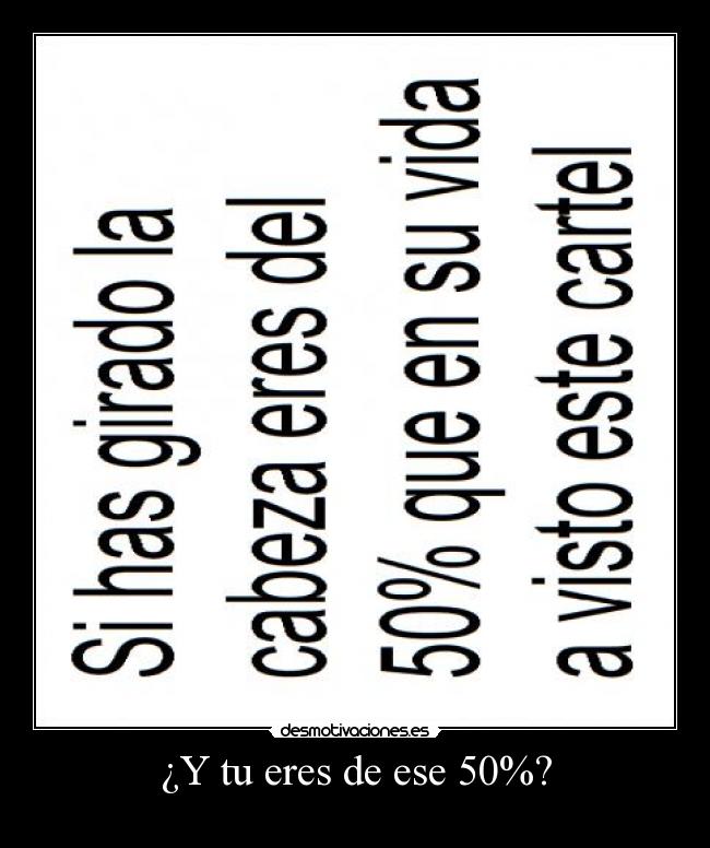 ¿Y tu eres de ese 50%? -