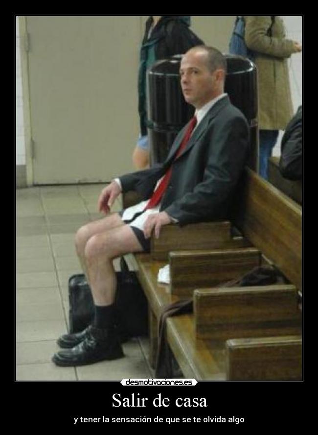 Salir de casa - y tener la sensación de que se te olvida algo