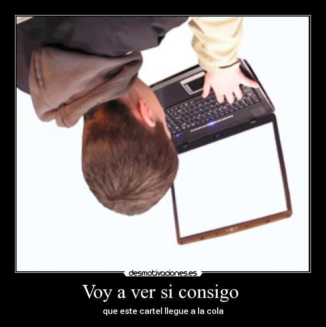Voy a ver si consigo - que este cartel llegue a la cola