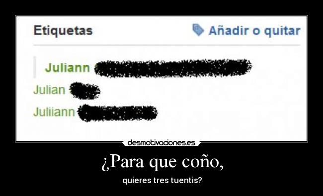¿Para que coño, - quieres tres tuentis?