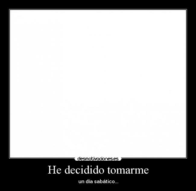 He decidido tomarme - un día sabático...