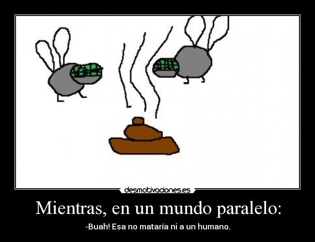 Mientras, en un mundo paralelo: -