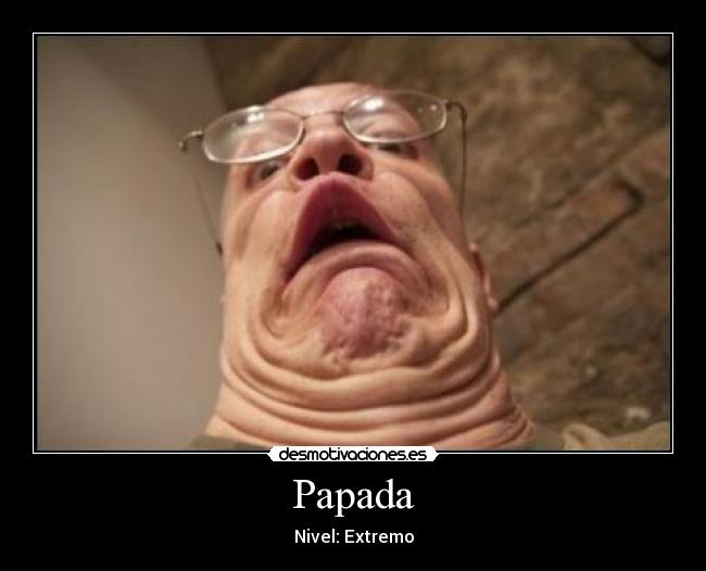 Papada - Nivel: Extremo