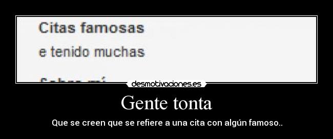 Gente tonta - Que se creen que se refiere a una cita con algún famoso..