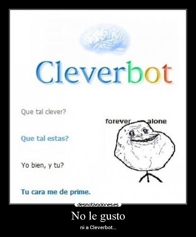 No le gusto - ni a Cleverbot...