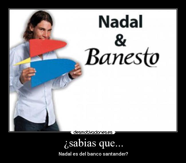 ¿sabias que... - Nadal es del banco santander?