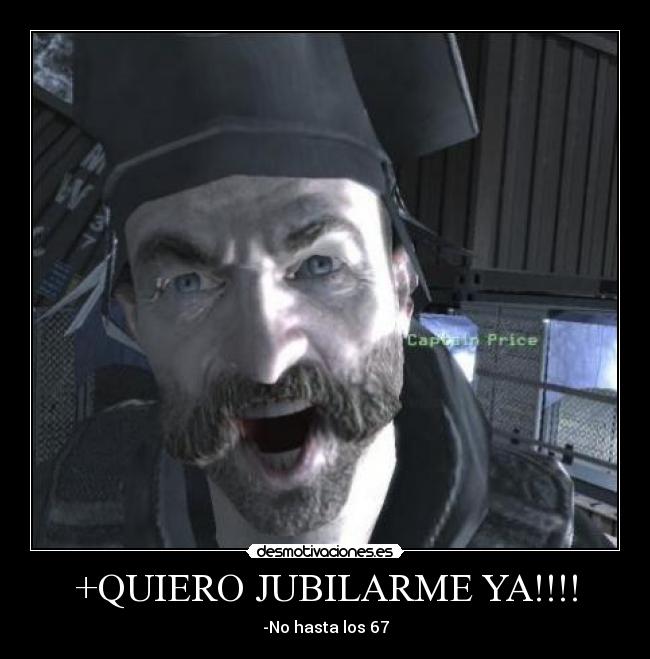 +QUIERO JUBILARME YA!!!! - -No hasta los 67