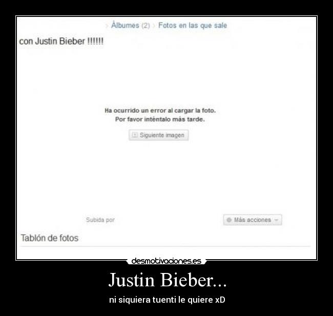 Justin Bieber... - ni siquiera tuenti le quiere xD