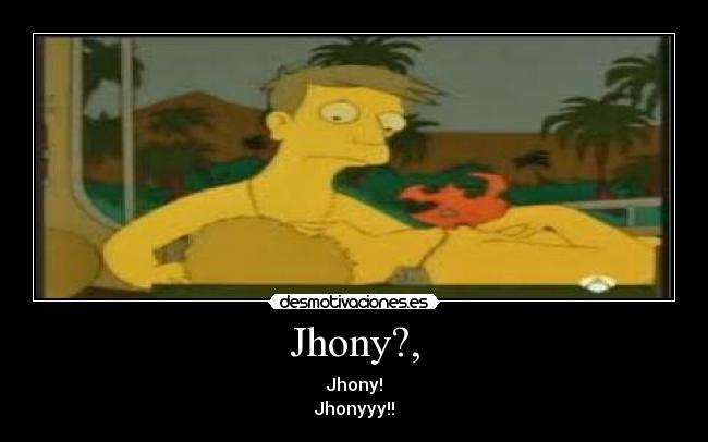 Jhony?, -