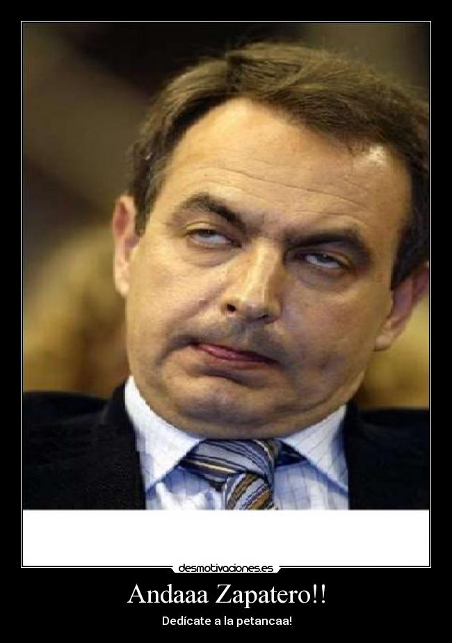 Andaaa Zapatero!! - 