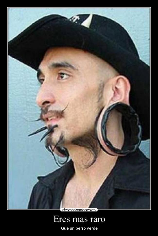Eres mas raro - Que un perro verde