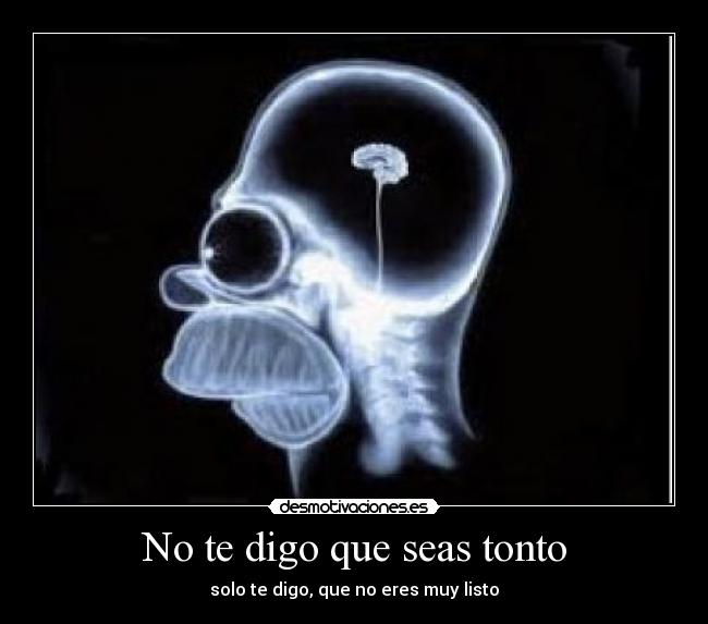 No te digo que seas tonto - 