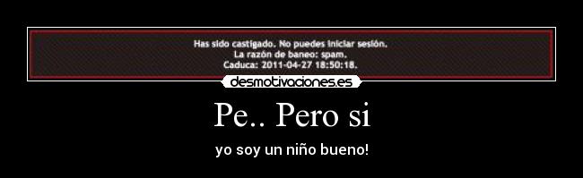 Pe.. Pero si - yo soy un niño bueno!