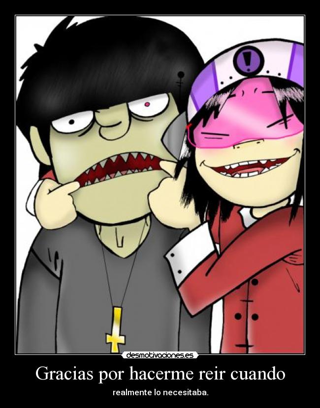 Gracias por hacerme reir cuando -