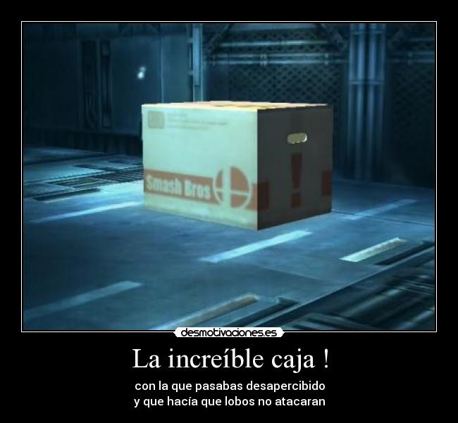 La increíble caja ! - con la que pasabas desapercibido
y que hacía que lobos no atacaran