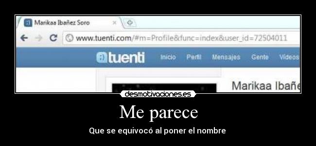 Me parece - Que se equivocó al poner el nombre