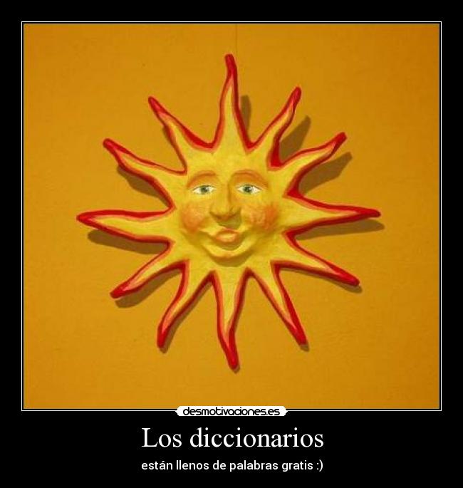 Los diccionarios - están llenos de palabras gratis :)