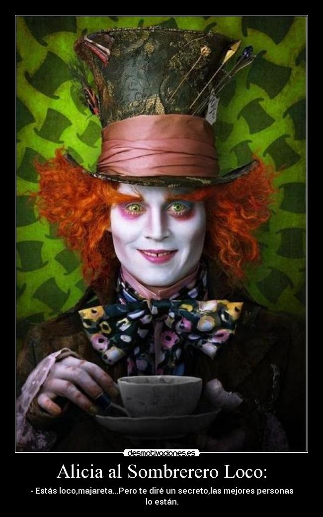 Alicia al Sombrerero Loco: -