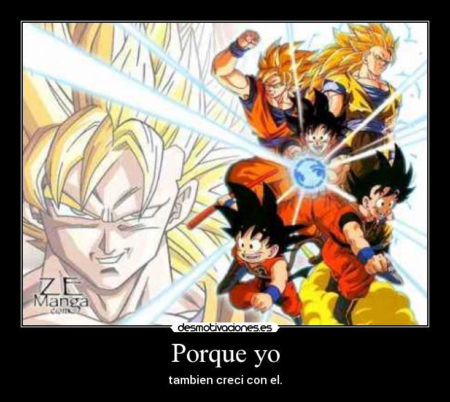 Porque yo - tambien creci con el.