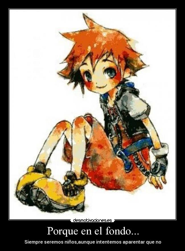 Porque en el fondo... - Siempre seremos niños,aunque intentemos aparentar que no