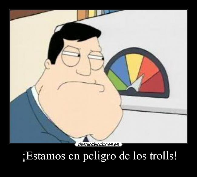 ¡Estamos en peligro de los trolls! -