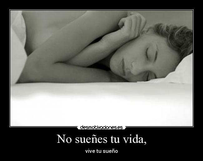 No sueñes tu vida, - 