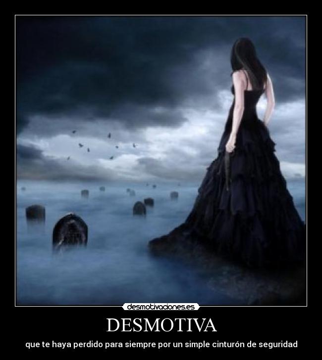 DESMOTIVA - que te haya perdido para siempre por un simple cinturón de seguridad