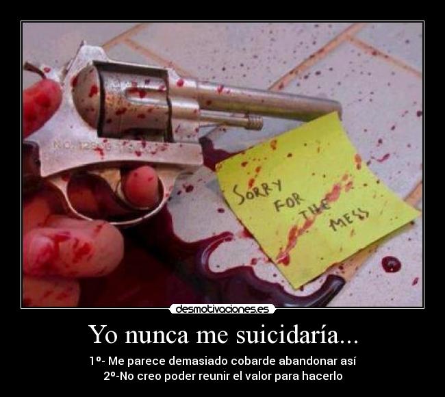 Yo nunca me suicidaría... -