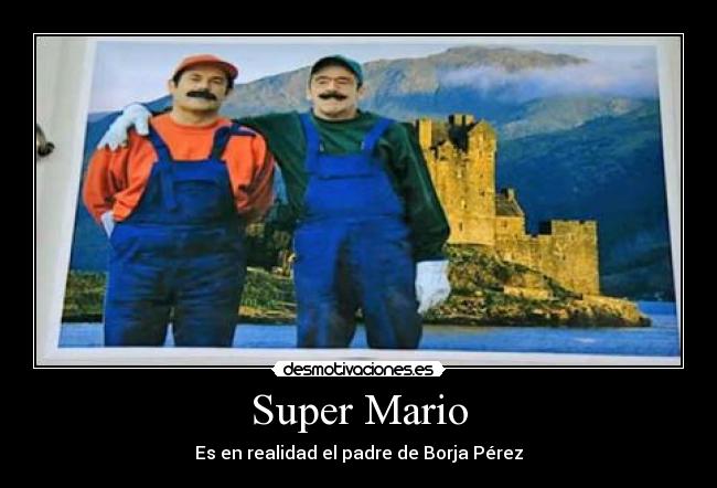 Super Mario - Es en realidad el padre de Borja Pérez