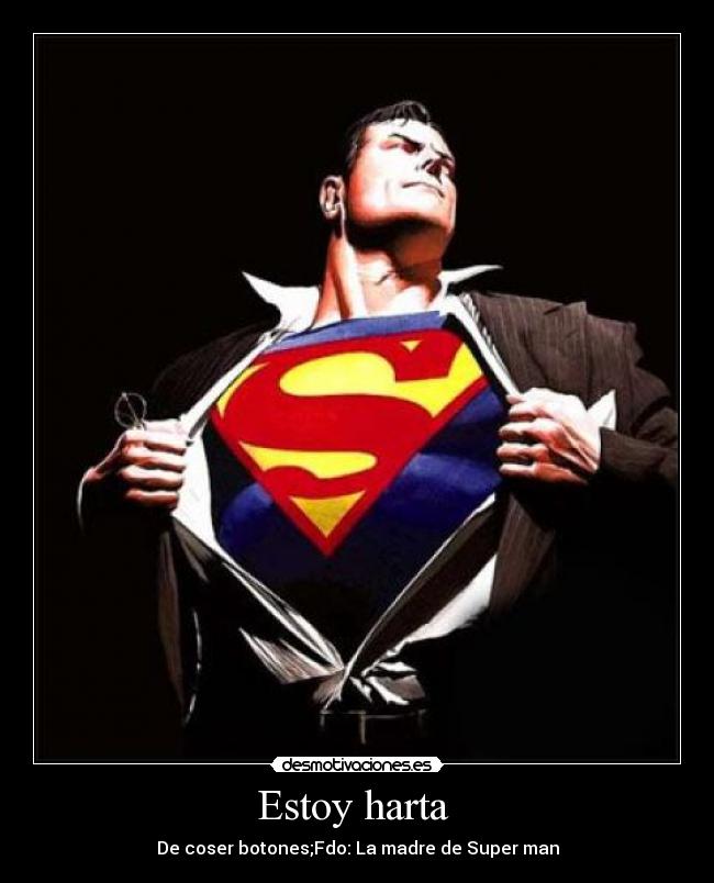 Estoy harta  - De coser botones;Fdo: La madre de Super man