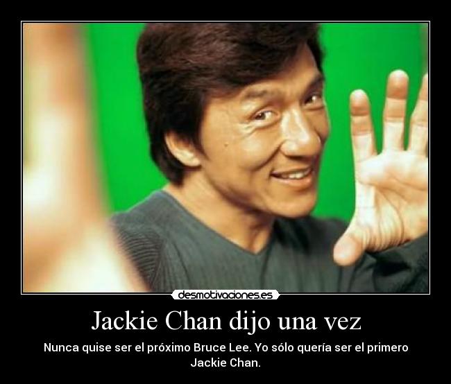Jackie Chan dijo una vez -