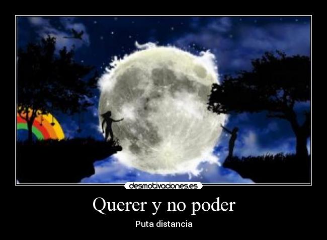Querer y no poder - Puta distancia