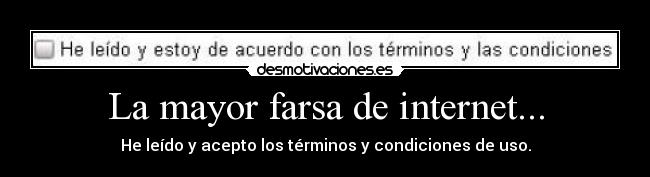 La mayor farsa de internet... - He leído y acepto los términos y condiciones de uso.