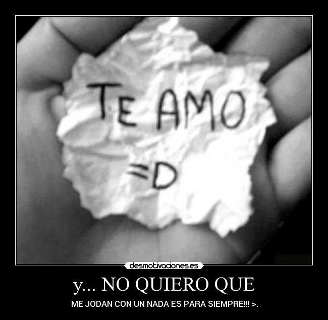y... NO QUIERO QUE - 