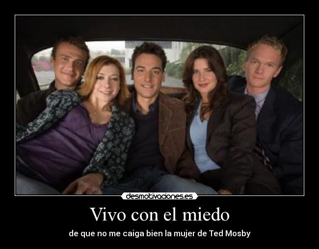 Vivo con el miedo - de que no me caiga bien la mujer de Ted Mosby