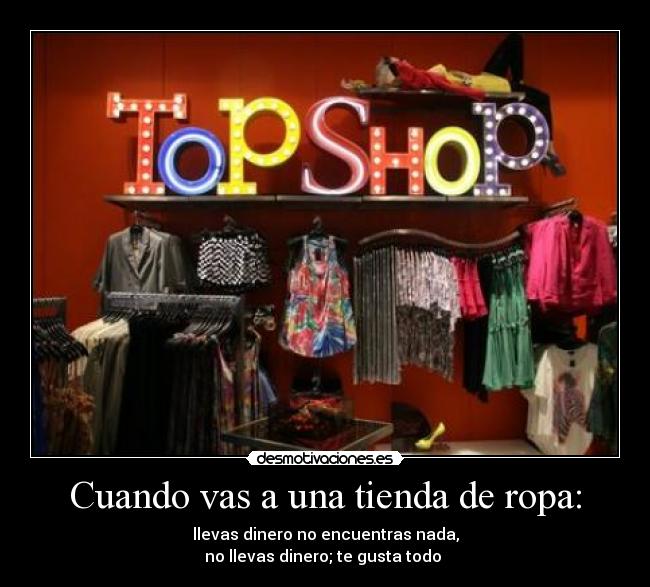 Cuando vas a una tienda de ropa: -
