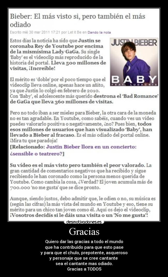 Gracias - Quiero dar las gracias a todo el mundo
que ha contribuido para que esto pase
y para que el chulo, prepotente, asqueroso
y personaje que se cree cantante 
sea el cantante mas odiado.
Gracias a TODOS