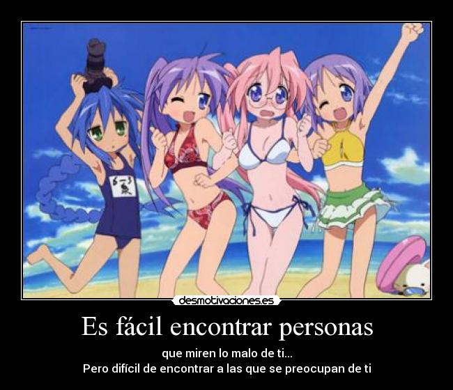 Es fácil encontrar personas - que miren lo malo de ti...
Pero difícil de encontrar a las que se preocupan de ti