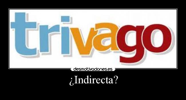 ¿Indirecta? -