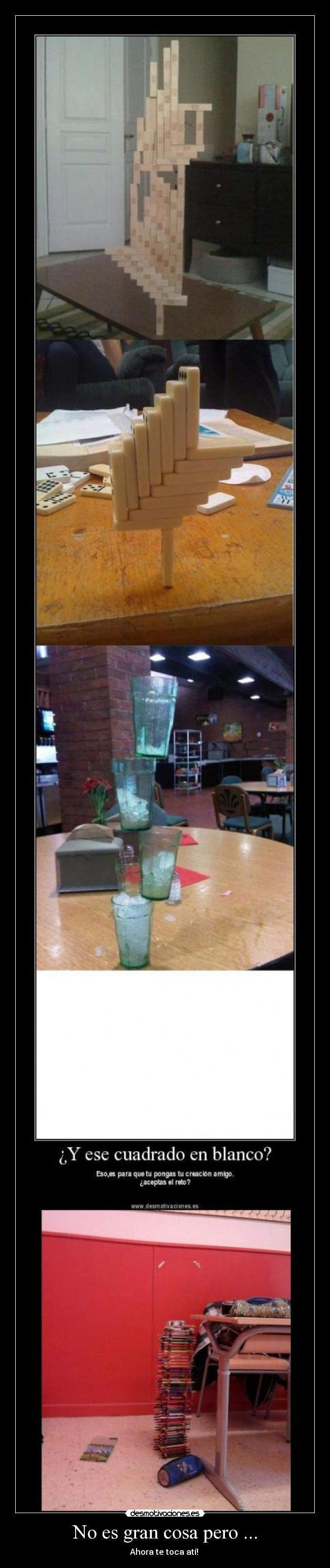 No es gran cosa pero ... - Ahora te toca atí!