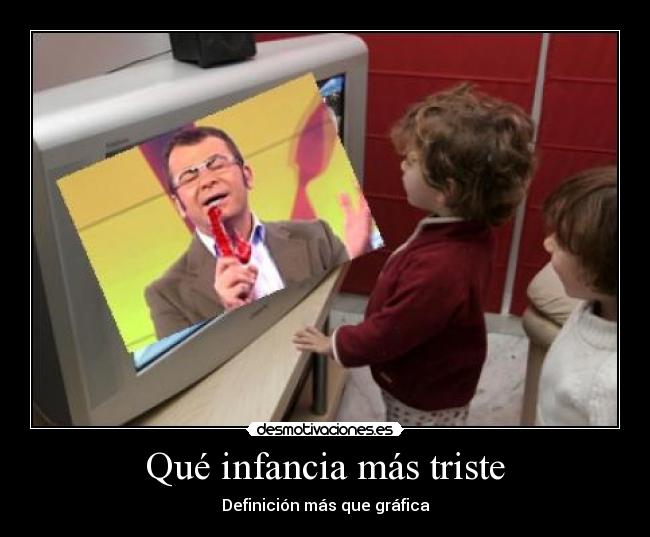 Qué infancia más triste - 