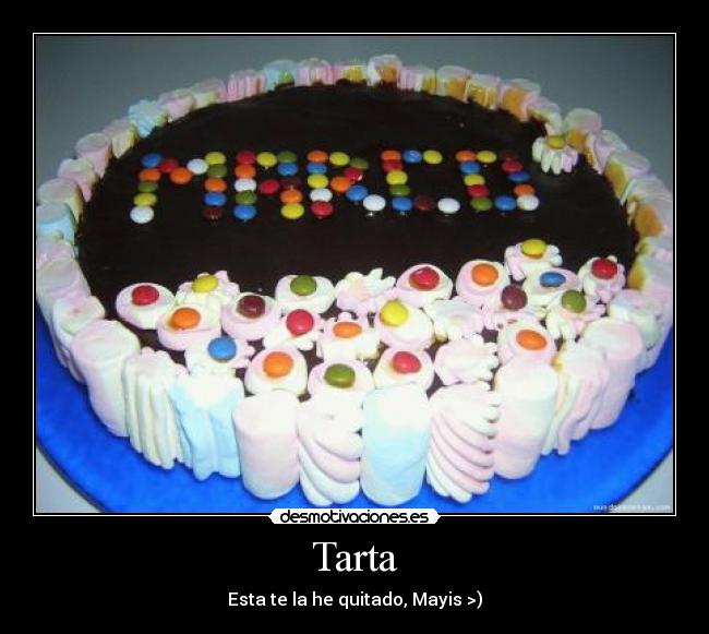 Tarta - Esta te la he quitado, Mayis >)