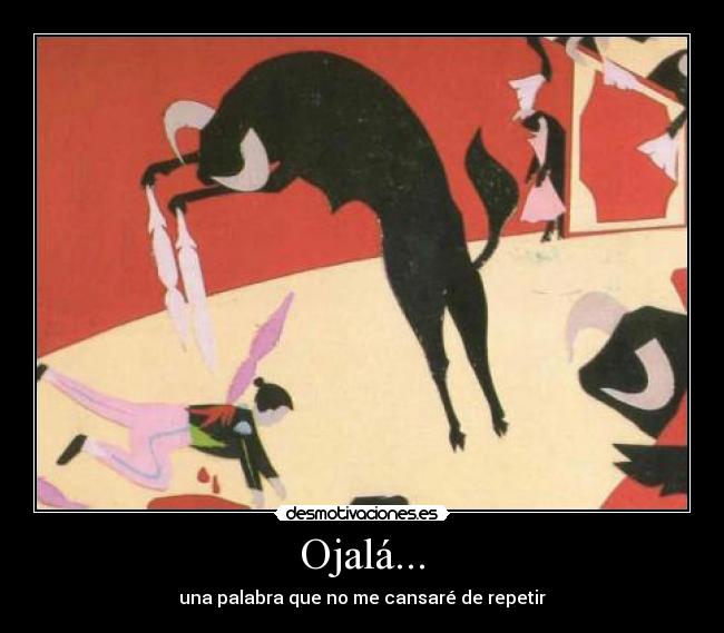 Ojalá... - una palabra que no me cansaré de repetir