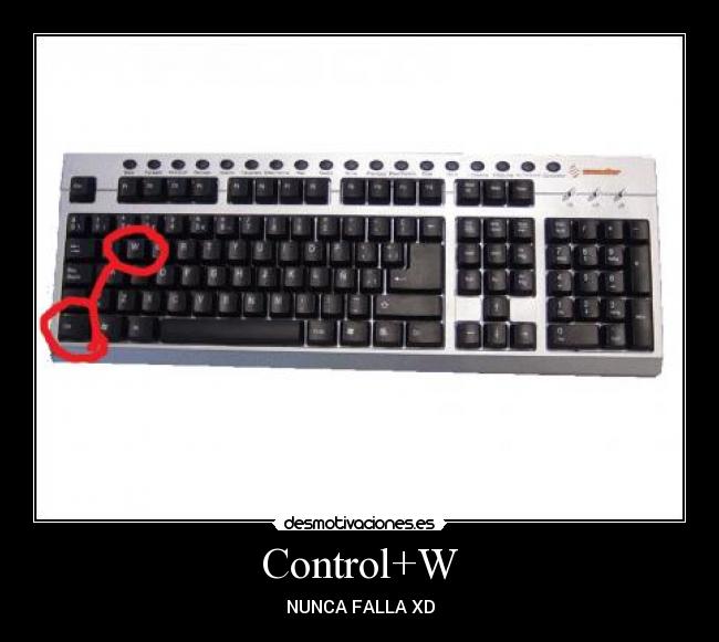 Control+W - NUNCA FALLA XD