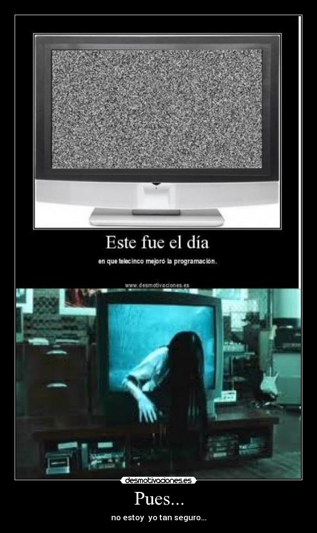 Pues... - no estoy yo tan seguro...