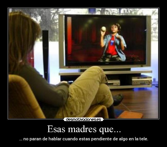 Esas madres que... -