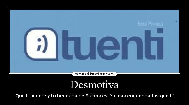 Desmotiva - Que tu madre y tu hermana de 9 años estén mas enganchadas que tú